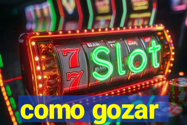como gozar